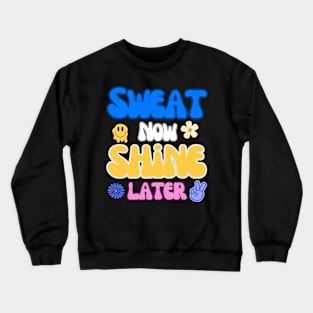 Sweat Now Shine Later Crewneck Sweatshirt